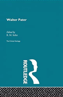 Walter Pater: The Critical Heritage-..