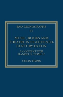 Music, Books And Theatre In Eighteenth-Century Exton: A Context For Handel's 'Comus'-..