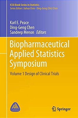 Biopharmaceutical Applied Statistics Symposium: Volume 1 Design Of Clinical Trials-..