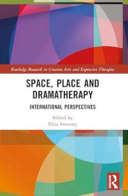 Space, Place And Dramatherapy: International Perspectives-..