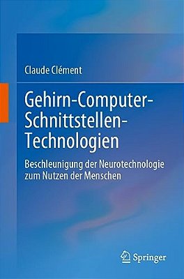 Gehirn-Computer-schnittstellen-technologien: Beschleunigung Der Neurotechnologie Zum Nutzen Der Menschen-..