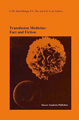 Transfusion Medicine: Fact And Fiction: Proceedings Of The Sixteenth International Symposium On Blood Transfusion, Groningen 1991, Organized By The Re-..