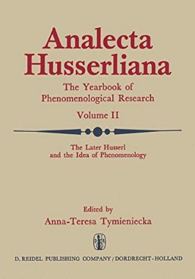 The Later Husserl And The Idea Of Phenomenology: Idealism-Realism, Historicity And Nature Papers And Debate Of The International Phenomenological Conf-..