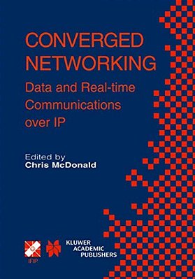 Converged Networking: Data And Real-Time Communications Over Ip-..
