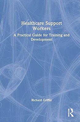 Healthcare Support Workers: A Practical Guide For Training And Development-..