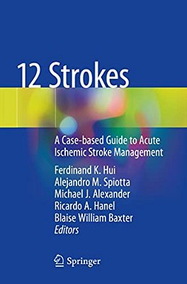 12 Strokes: A Case-Based Guide To Acute Ischemic Stroke Management-..
