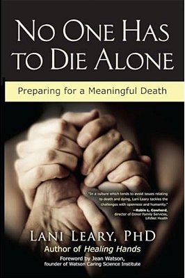 No One Has To Die Alone: Preparing For A Meaningful Death-..