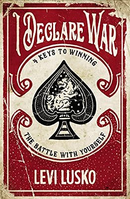 I Declare War: Four Keys To Winning The Battle With Yourself-..