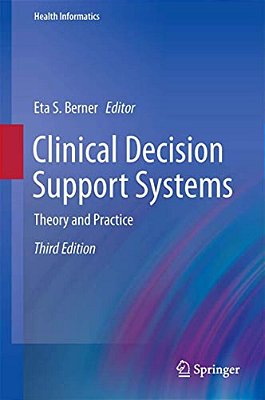 Clinical Decision Support Systems: Theory And Practice-..