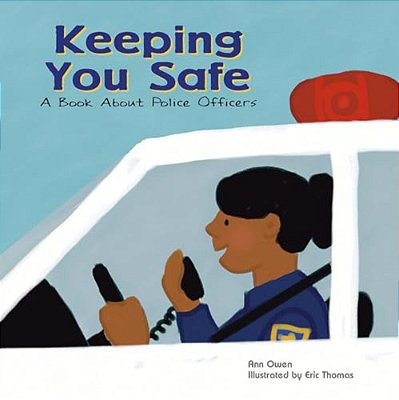 Keeping You Safe: A Book About Police Officers-..