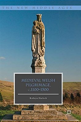 Medieval Welsh Pilgrimage, C.1100-1500-..