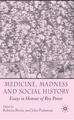 Medicine, Madness And Social History: Essays In Honour Of Roy Porter-..