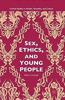 Sex, Ethics, And Young People: Young People And Ethical Sex-..