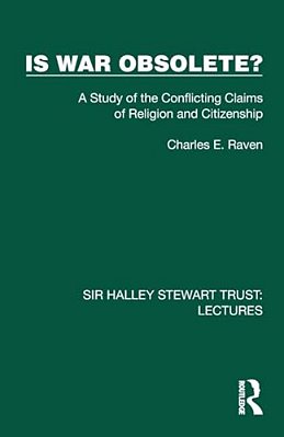 Is War Obsolete?: A Study Of The Conflicting Claims Of Religion And Citizenship-..