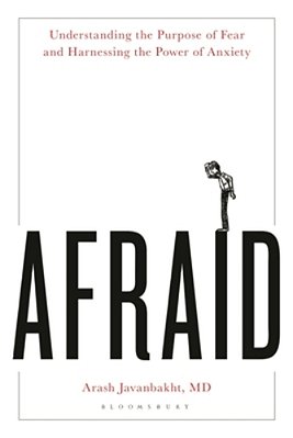 Afraid: Understanding The Purpose Of Fear And Harnessing The Power Of Anxiety-..