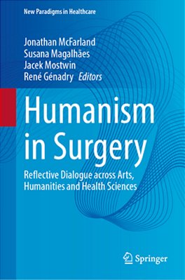 Humanism In Surgery: Reflective Dialogue Across Arts, Humanities And Health Sciences-..