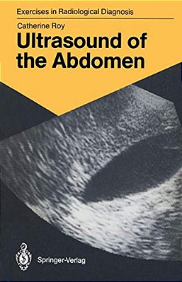 Ultrasound Of The Abdomen: 114 Radiological Exercises For Students And Practitioners-..