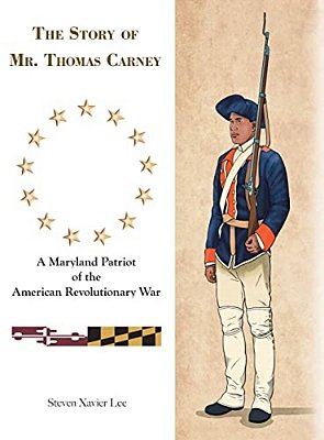 The Story Of Mr. Thomas Carney: A Maryland Patriot Of The American Revolutionary War-..