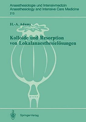 Kolloide Und Resorption Von Lokalanaesthesielösungen: "In Vitro"- Und Tierexperimentelle Befunde Sowie Klinische Ergebnisse Bei Probanden Und Patiente-..