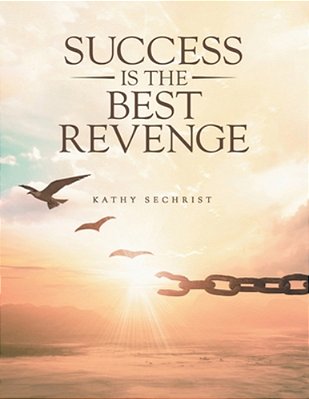 Success Is The Best Revenge: One Woman's Journey From Heartbreak To Hope-And The Dangerous Love That Threatens It All. -..