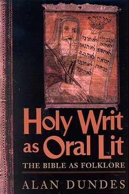 Holy Writ As Oral Lit: The Bible As Folklore-..