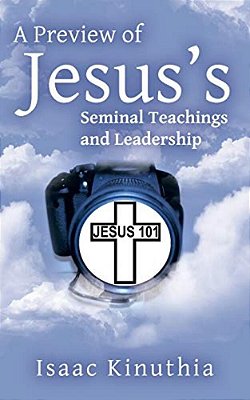 A Preview Of Jesus's Seminal Teachings And Leadership-..