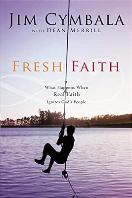 Fresh Faith: What Happens When Real Faith Ignites God's People-..
