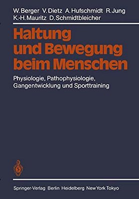 Haltung Und Bewegung Beim Menschen: Physiologie, Pathophysiologie, Gangentwicklung Und Sporttraining-..