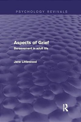 Aspects Of Grief (Psychology Revivals): Bereavement In Adult Life-..
