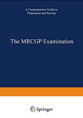 The Mrcgp Examination: A Comprehensive Guide To Preparation And Passing-..