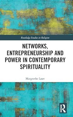 Networks, Entrepreneurship And Power In Contemporary Spirituality-..