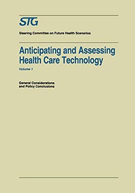 Anticipating And Assessing Health Care Technology: General Considerations And Policy Conclusions. A Report Commissioned By The Steering Committee On F-..
