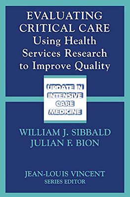 Evaluating Critical Care: Using Health Services Research To Improve Quality-..