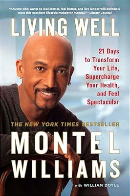 Living Well: 21 Days To Transform Your Life, Supercharge Your Health, And Feel Spectacular-..