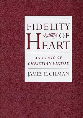 Fidelity Of Heart: An Ethic Of Christian Virtue-..