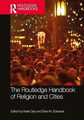 The Routledge Handbook Of Religion And Cities-..