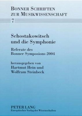 Schostakowitsch Und Die Symphonie: Referate Des Bonner Symposions 2004  Schostakowitsch Und Die Symphonie-..
