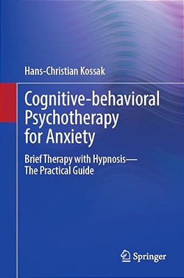 Cognitive-Behavioral Psychotherapy For Anxiety: Brief Therapy With Hypnosis - The Practical Guide-..