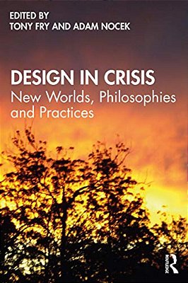 Design In Crisis: New Worlds, Philosophies And Practices-..