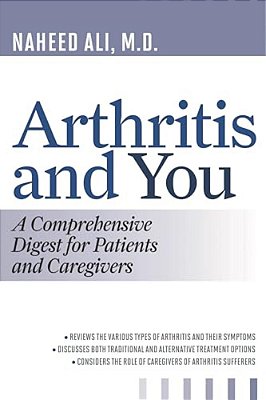Arthritis And You: A Comprehensive Digest For Patients And Caregivers-..