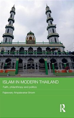 Islam In Modern Thailand: Faith, Philanthropy And Politics-..
