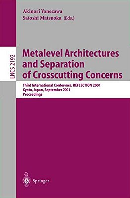 Metalevel Architectures And Separation Of Crosscutting Concerns: Third International Conference, Reflection 2001, Kyoto, Japan, September 25-28, 2001-..