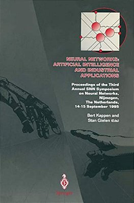 Neural Networks: Artificial Intelligence And Industrial Applications: Proceedings Of The Third Annual Snn Symposium On Neural Networks, Nijmegen, The-..