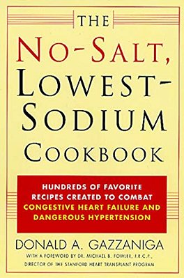 The No-Salt, Lowest-Sodium Cookbook: Hundreds Of Favorite Recipes Created To Combat Congestive Heart Failure And Dangerous Hypertension-..
