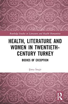 Health, Literature And Women In Twentieth-Century Turkey: Bodies Of Exception-..