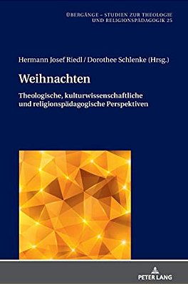 Weihnachten: Theologische, Kulturwissenschaftliche Und Religionspaedagogische Perspektiven-..