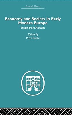 Economy And Society In Early Modern Europe: Essays From Annales-..