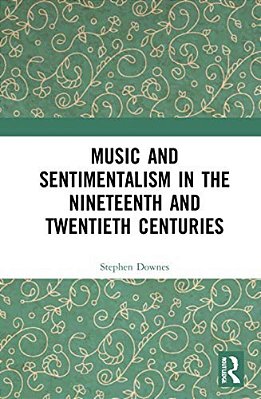 Music And Sentimentalism In The Nineteenth And Twentieth Centuries-..
