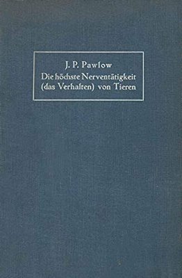 Die Höchste Nerventätigkeit (Das Verhalten) Von Tieren: Eine Zwanzigjährige Prüfung Der Objektiven Forschung Bedingte Reflexe Sammlung Von Artikeln, B-..