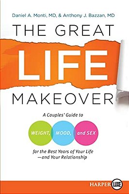 The Great Life Makeover: A Couples' Guide To Weight, Mood, And Sex For The Best Years Of Your Life--and Your Relationship-..